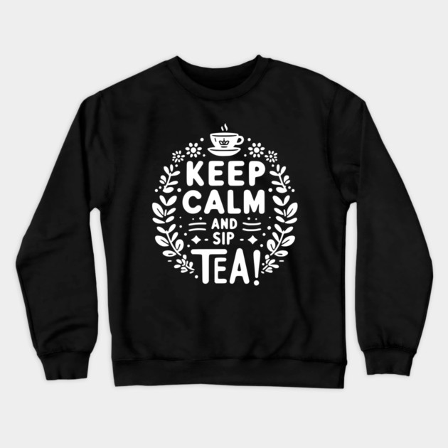 Keep Calm and Sip Tea Crewneck Sweatshirt by Frank Ring