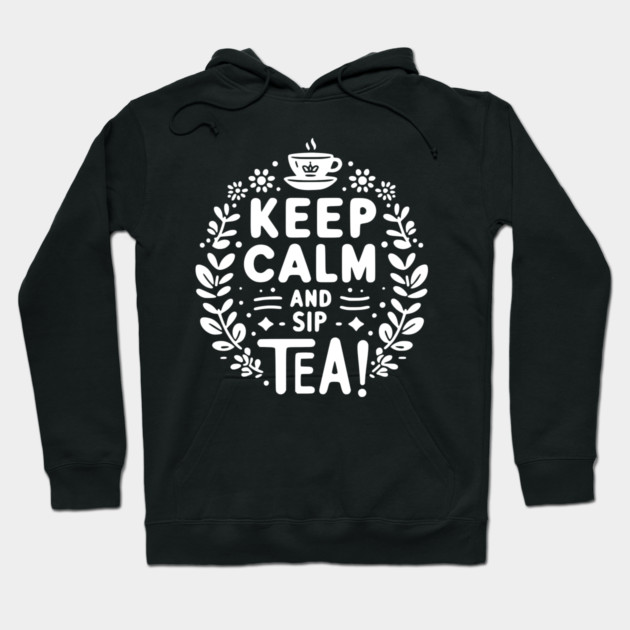 Keep Calm and Sip Tea Hoodie by Frank Ring