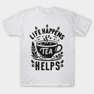 Life Happens Tea Helps T-Shirt