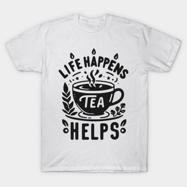 Life Happens Tea Helps T-Shirt by Frank Ring