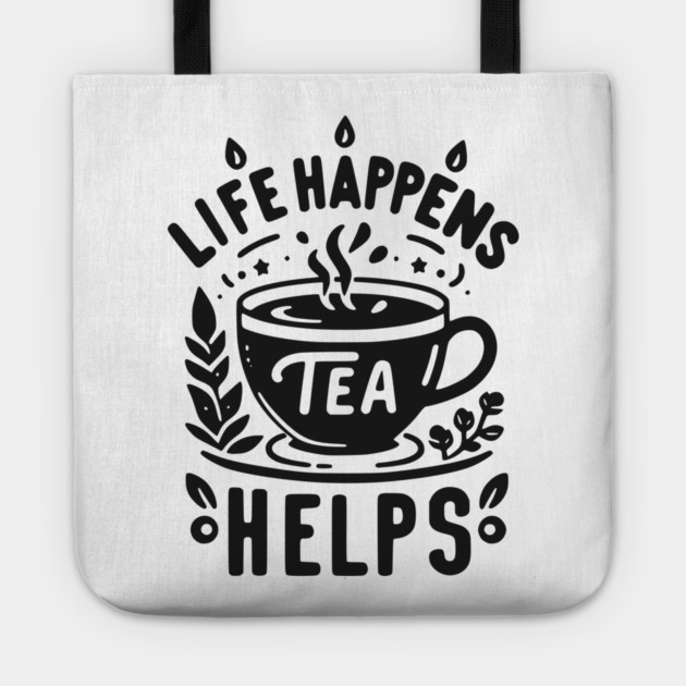 Life Happens Tea Helps Tote by Frank Ring