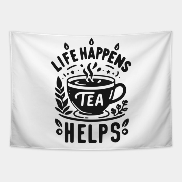 Life Happens Tea Helps Tapestry by Frank Ring