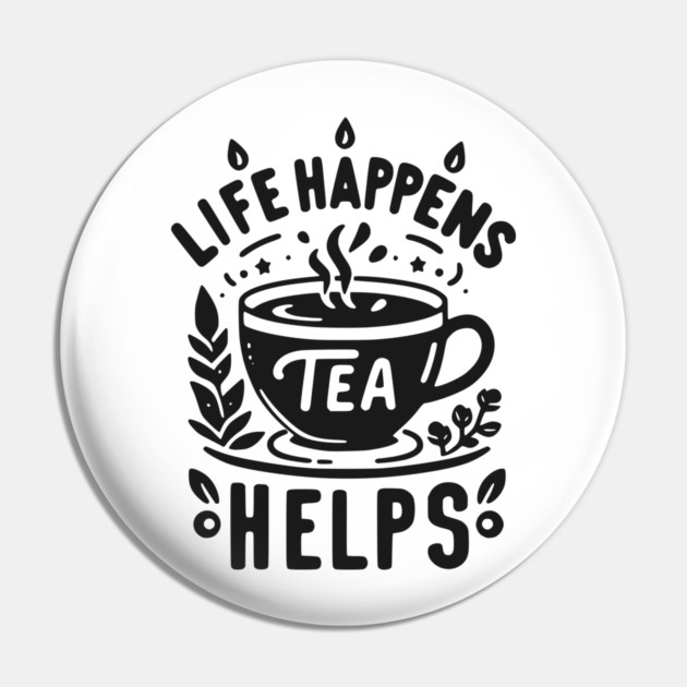 Life Happens Tea Helps Pin by Frank Ring