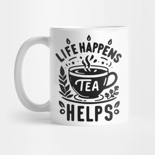 Life Happens Tea Helps by Frank Ring