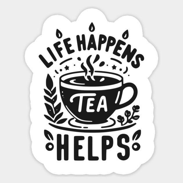 Life Happens Tea Helps Sticker by Frank Ring