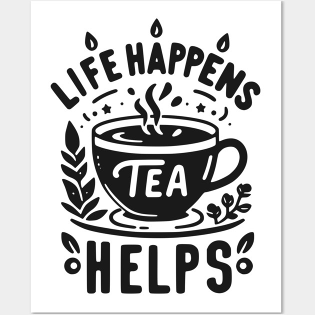 Life Happens Tea Helps Wall Art by Frank Ring