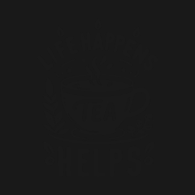 Life Happens Tea Helps by Frank Ring