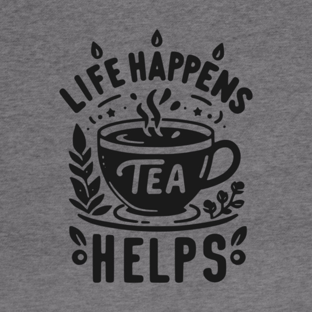 Life Happens Tea Helps by Frank Ring