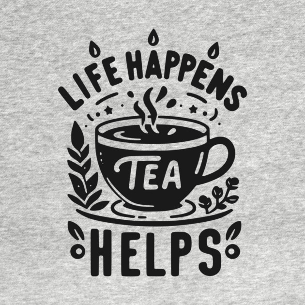 Life Happens Tea Helps by Frank Ring
