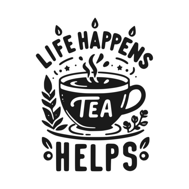 Life Happens Tea Helps by Frank Ring
