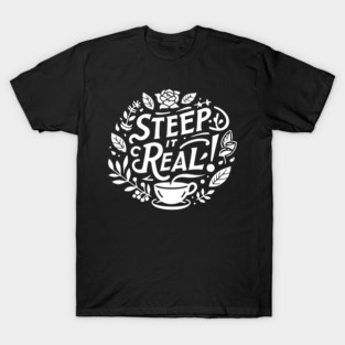 Steep It Real T-Shirt