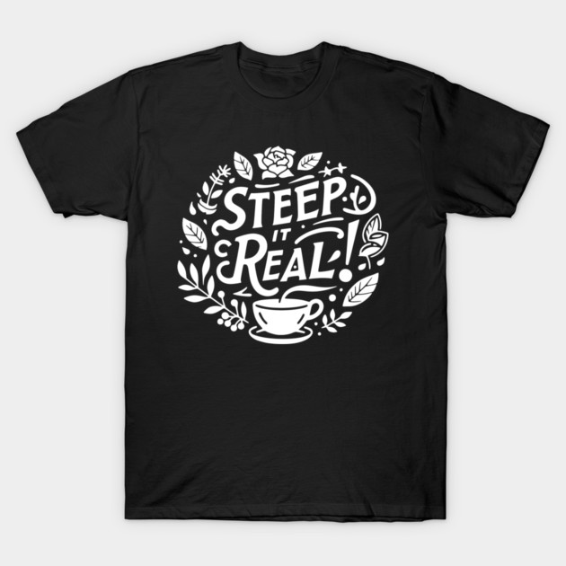Steep It Real T-Shirt by Frank Ring