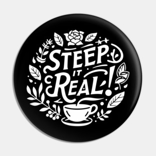 Steep It Real Pin