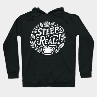 Steep It Real Hoodie