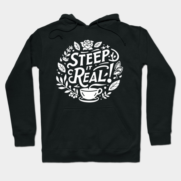 Steep It Real Hoodie by Frank Ring