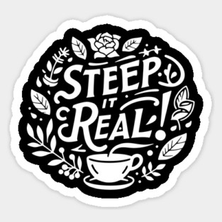 Steep It Real Sticker