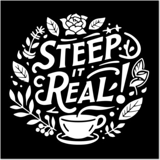 Steep It Real Posters and Art