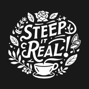Steep It Real T-Shirt