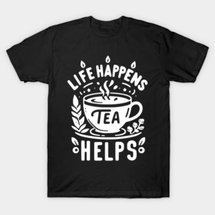 Life Happens Tea Helps T-Shirt