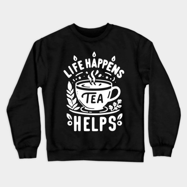 Life Happens Tea Helps Crewneck Sweatshirt by Frank Ring
