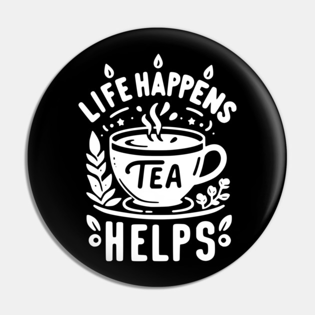 Life Happens Tea Helps Pin by Frank Ring