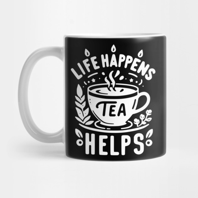 Life Happens Tea Helps by Frank Ring