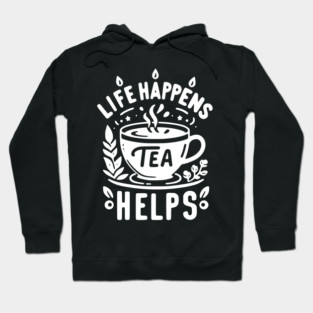Life Happens Tea Helps Hoodie