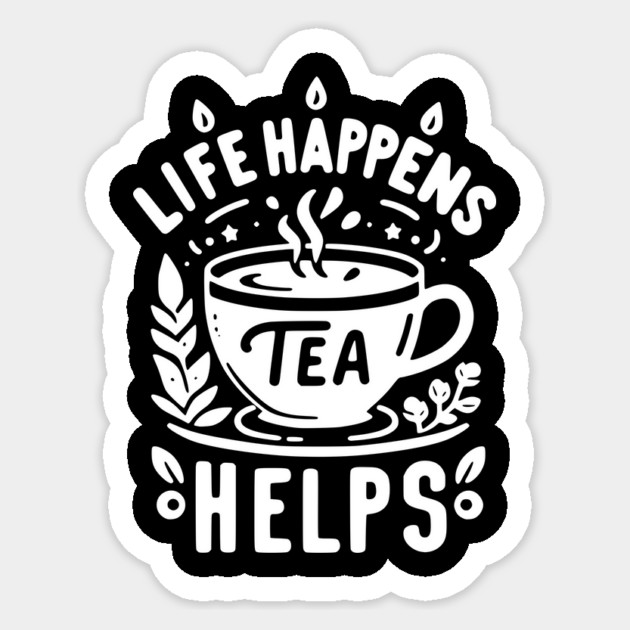 Life Happens Tea Helps Sticker by Frank Ring