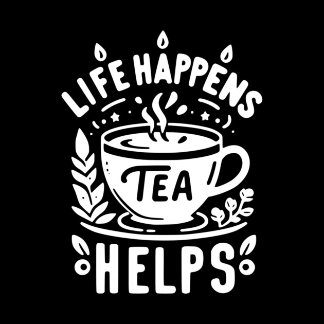 Life Happens Tea Helps by Frank Ring