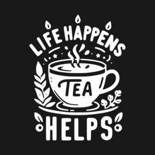 Life Happens Tea Helps T-Shirt