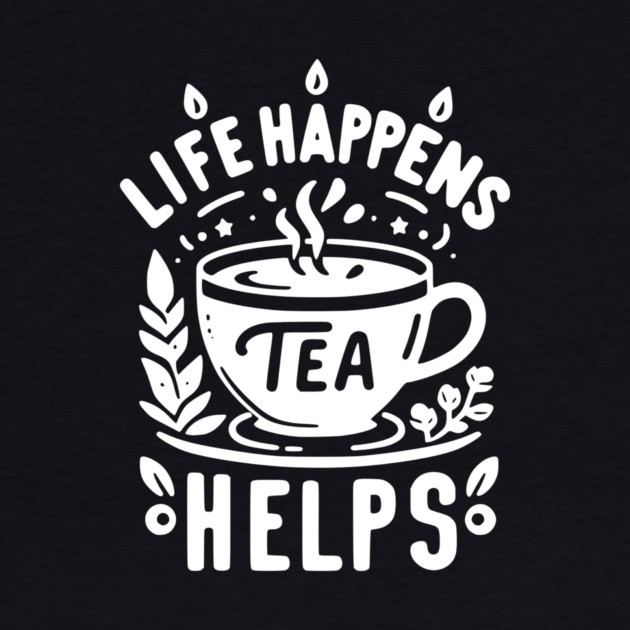 Life Happens Tea Helps by Frank Ring