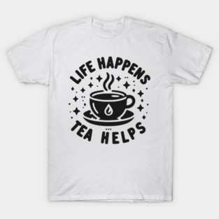 Life Happens Tea Helps T-Shirt
