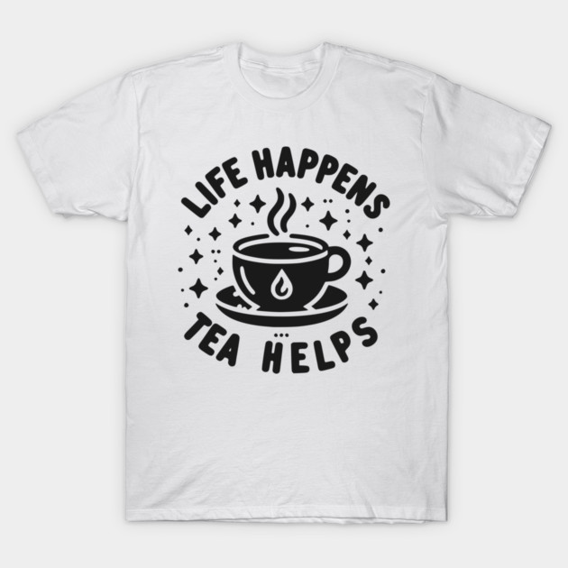 Life Happens Tea Helps T-Shirt by Frank Ring
