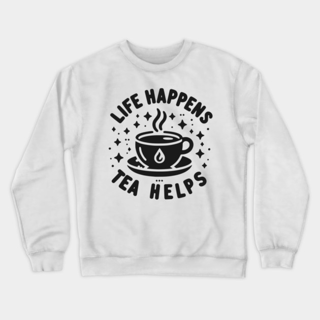 Life Happens Tea Helps Crewneck Sweatshirt by Frank Ring