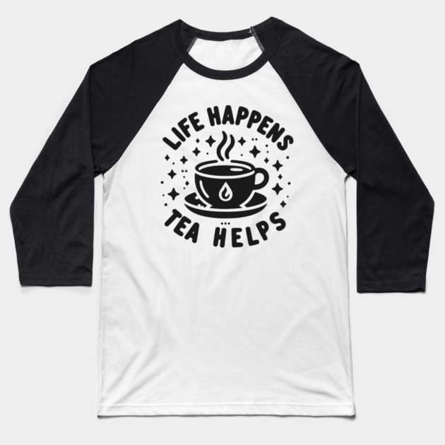 Life Happens Tea Helps Baseball T-Shirt by Frank Ring