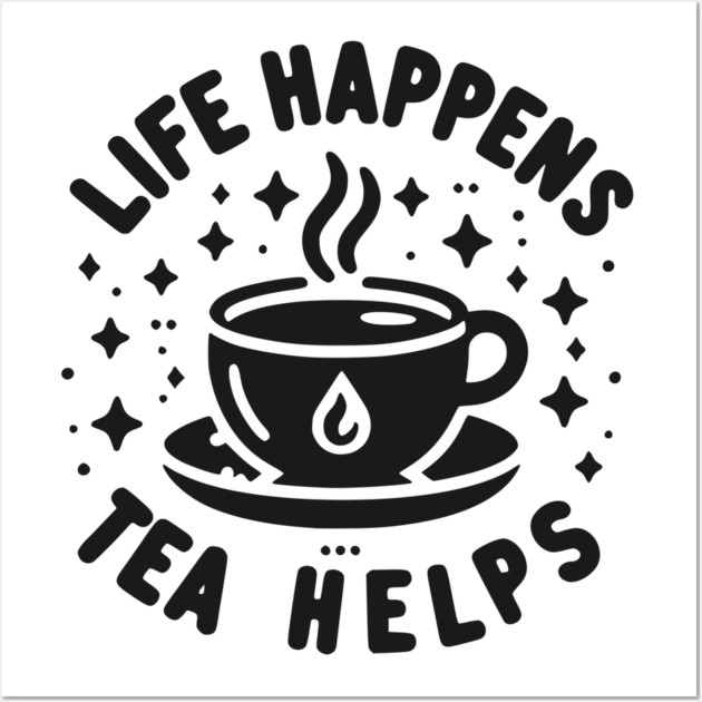 Life Happens Tea Helps Wall Art by Frank Ring