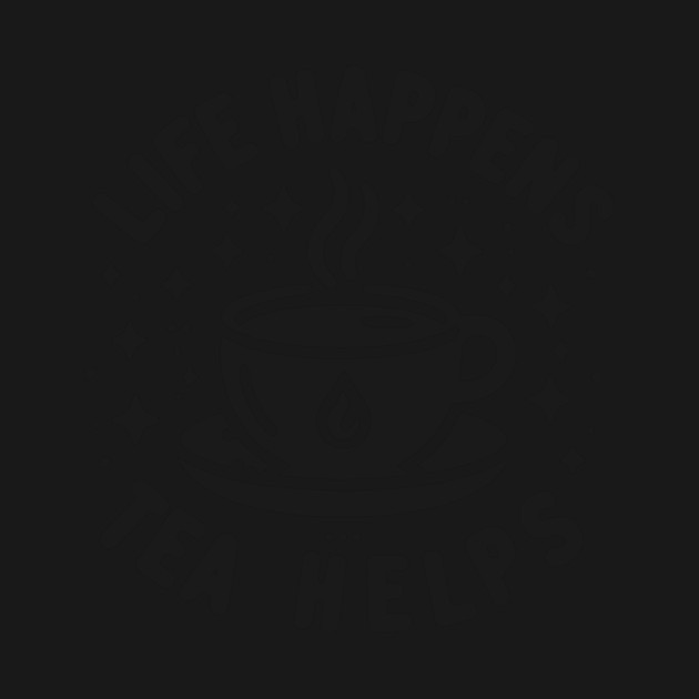 Life Happens Tea Helps by Frank Ring