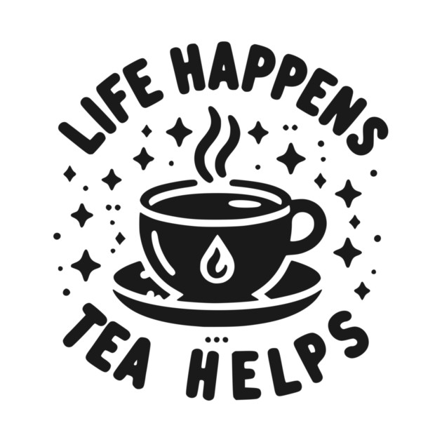 Life Happens Tea Helps by Frank Ring