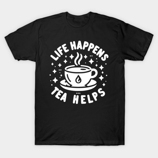 Life Happens Tea Helps T-Shirt by Frank Ring