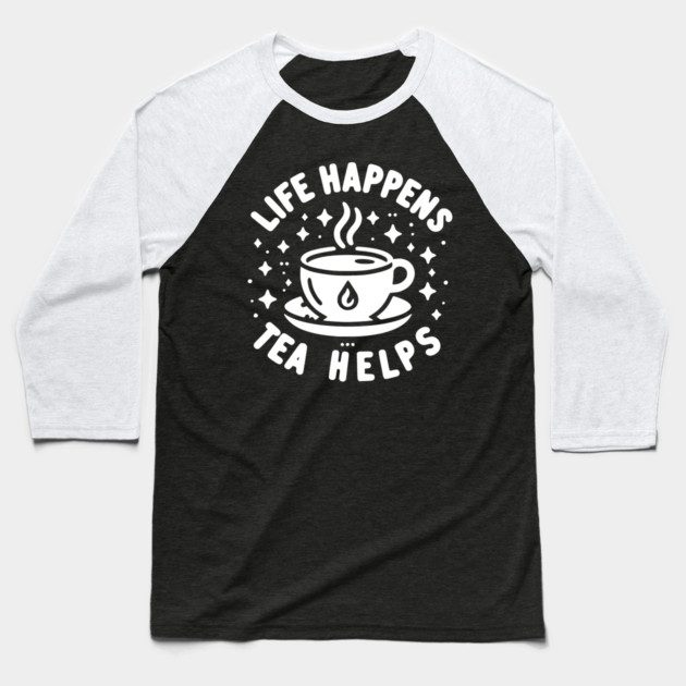 Life Happens Tea Helps Baseball T-Shirt by Frank Ring