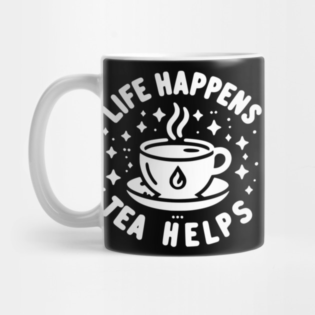 Life Happens Tea Helps by Frank Ring