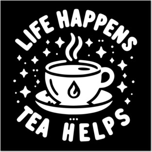 Life Happens Tea Helps Posters and Art