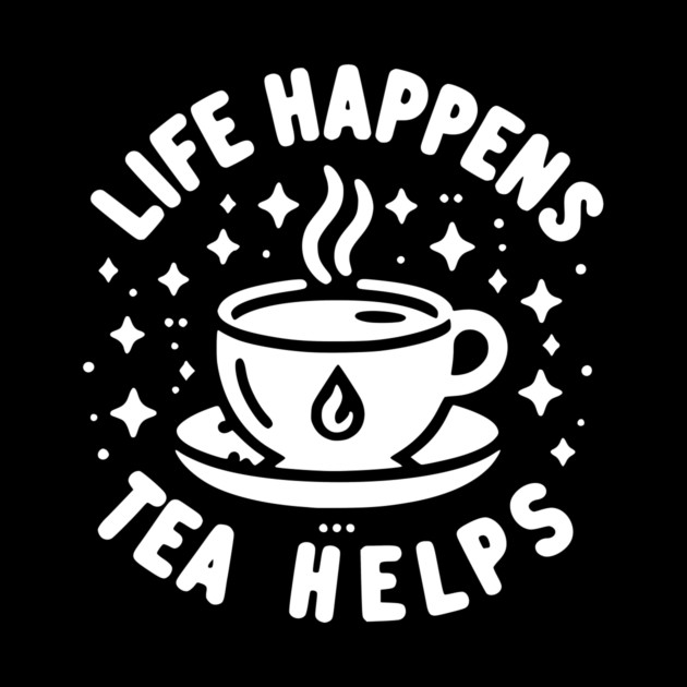 Life Happens Tea Helps by Frank Ring