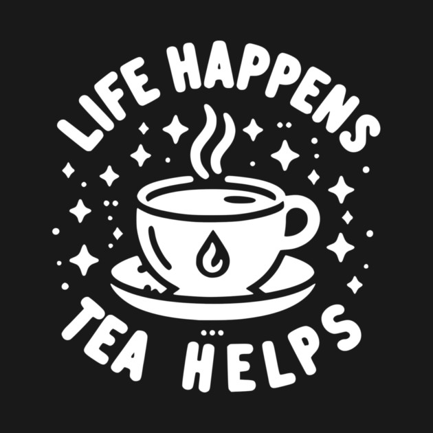 Life Happens Tea Helps by Frank Ring