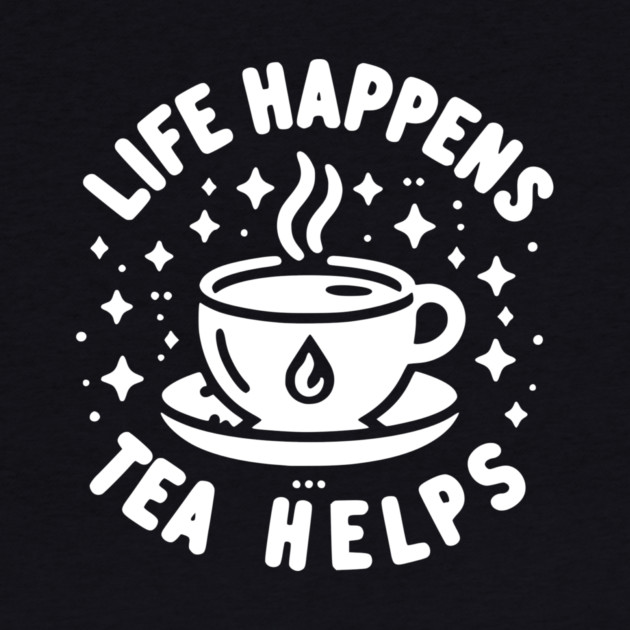 Life Happens Tea Helps by Frank Ring