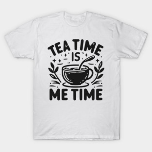Tea Time is Me Time T-Shirt
