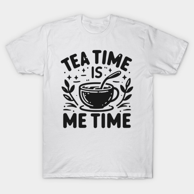 Tea Time is Me Time T-Shirt by Frank Ring