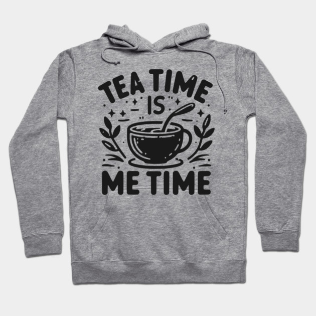 Tea Time is Me Time Hoodie by Frank Ring