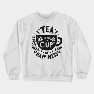 Tea is My Cup of Happiness Crewneck Sweatshirt
