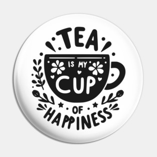 Tea is My Cup of Happiness Pin